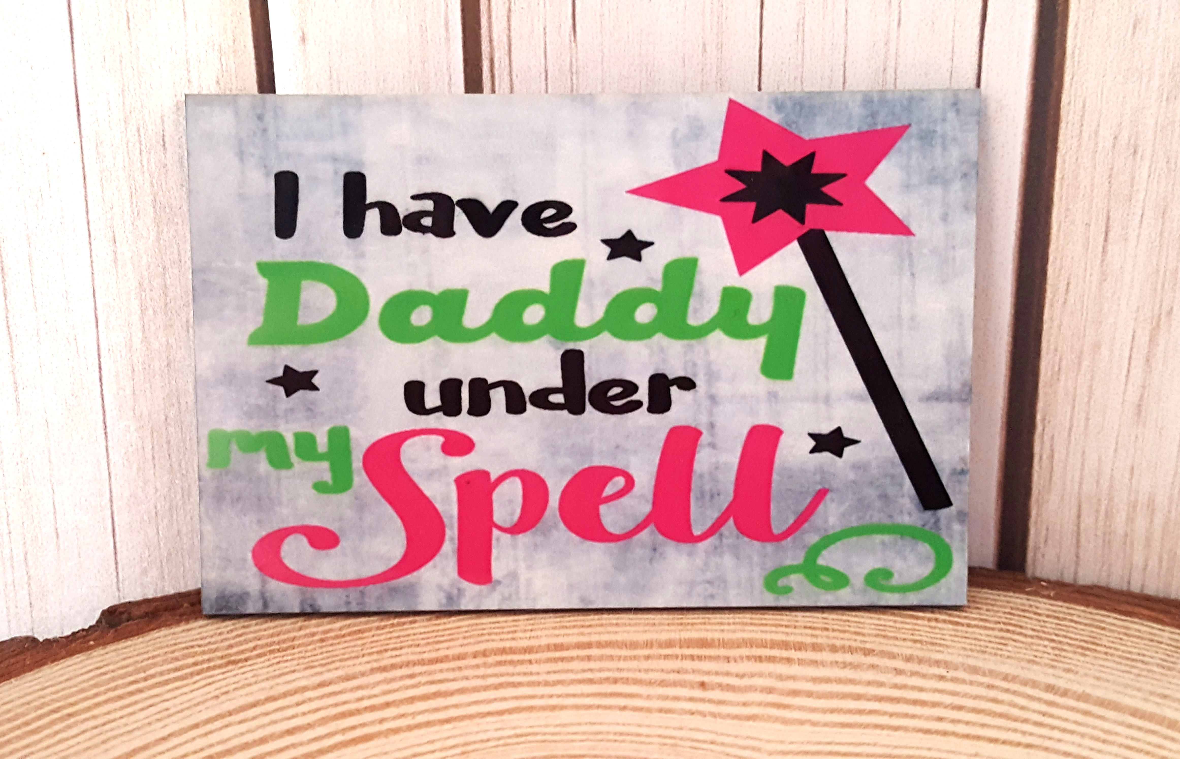 I have Daddy under my Spell made with sublimation printing
