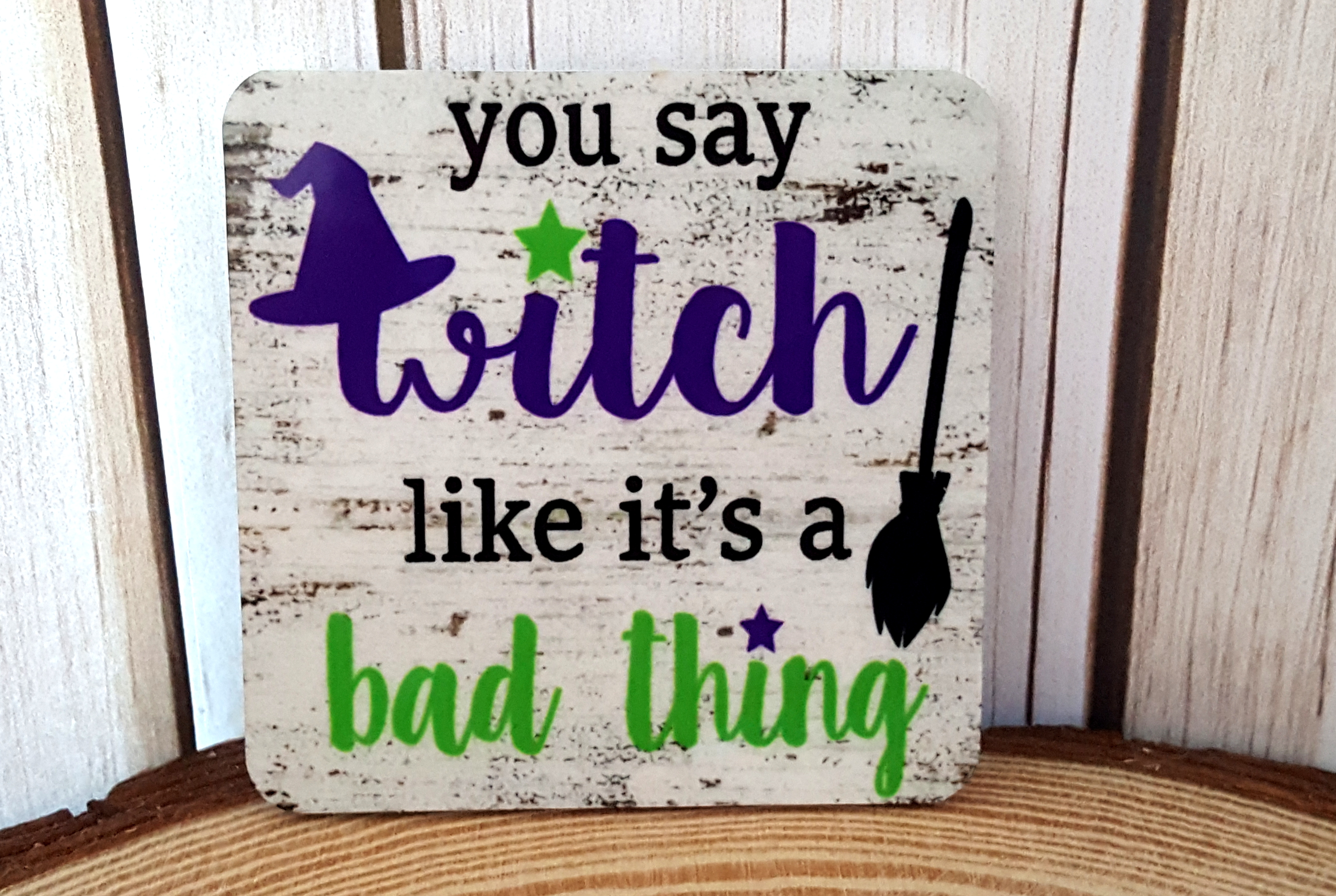You Say Witch like its a Bad Thing made with sublimation printing