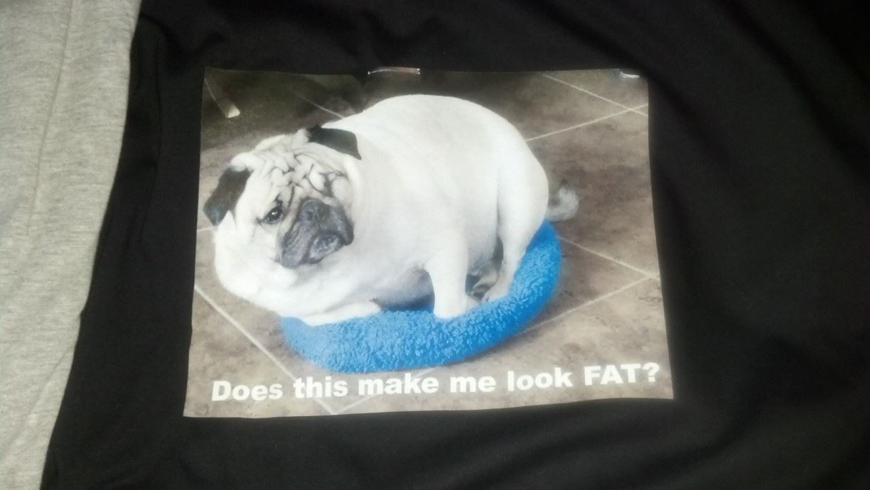 Am I Too Fat made with sublimation printing