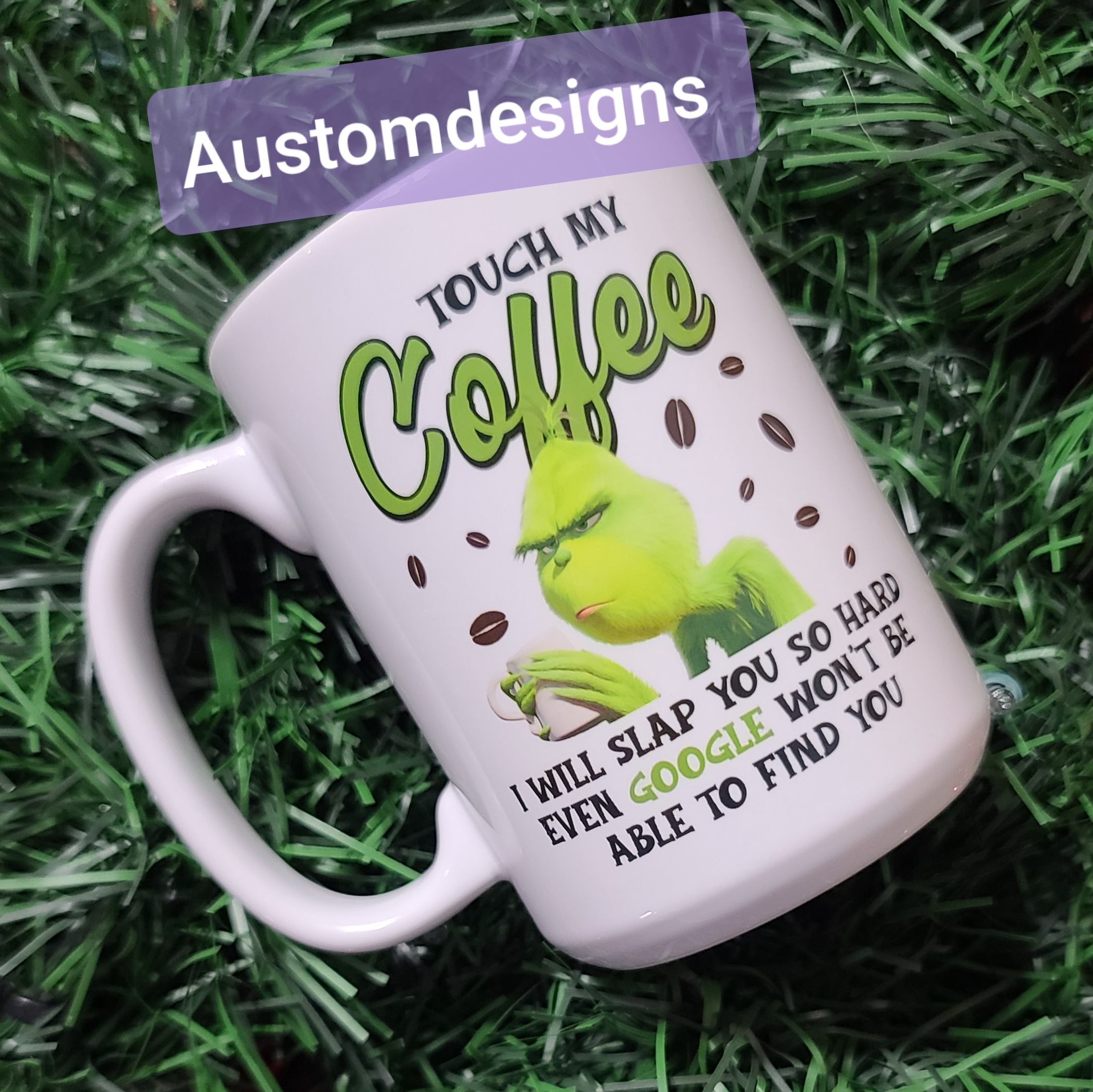 Grinch coffee mug. This was for me I don't sell this design but I do sell these mugs