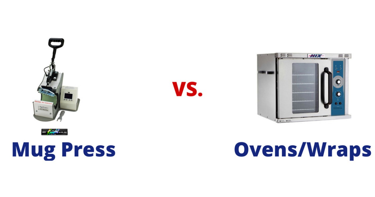 Production: Mug Presses vs Ovens & Wraps