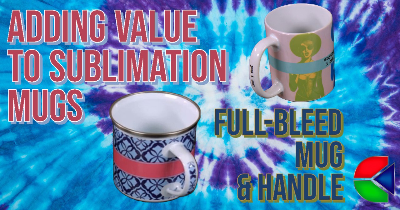 Adding Value with Sublimation Mugs: Sublimating Full-Bleed  mugs and handle